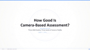 How Good Is Camera-Based Assessment? Three 2026 studies at three levels of camera fidelity — title slide.